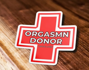 Orgasm Donor Sticker, Donor Sticker, Meme Sticker,  Weird Sticker, Waterproof Vinyl Sticker for Car, Laptop, Phone, Waterbottle