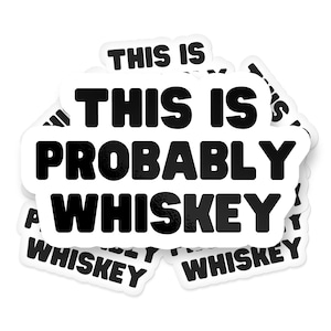 This Is Probably Whiskey Sticker, Funny Water Bottle Parody, Meme Sticker Weatherproof Sticker for Car, Laptop, Phone, Hydroflask