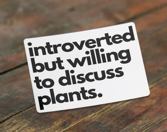 Introverted But Willing To Discuss Plants Sticker, Plant Gifts, Meme Sticker, Funny Sticker, Bumper Sticker Funny, Sticker, Botanical Prints