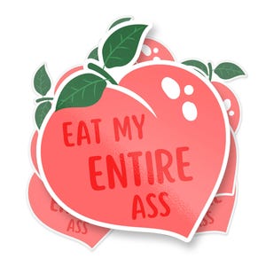 Eat My Entire Ass, Peachy Water Proof Bumper Sticker, Laptop Decal, Water bottle Sticker
