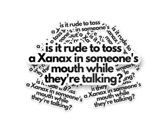 Sticker Is It Rude Toss Xanax In iemands mond, grappige meme, (5-PAKKET) BOGO