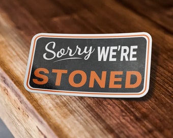 Sorry We're Stoned Sticker , Open Sign Sticker Sorry We're Closed Sticker Waterproof Vinyl Sticker Decal for Laptop, Waterbottle and, Car