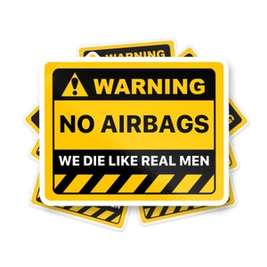 Warning No Airbags Sticker, We Die Like Real Men Sticker, Meme Sticker, Funny Caution Sticker, Funny Bumper Sticker, Funny Warning Decal