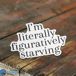 I'm Literally Figuratively Starving, Meme Stickers, Funny Stickers, Funny Text , Waterproof Vinyl Sticker for Hydroflask, Laptop sticker