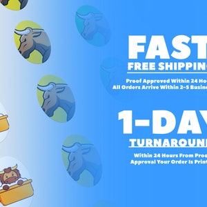 May include: A blue background with white text that reads "FAST FREE SHIPPING" and "1-DAY TURNAROUND". The text also says "Proof Approved Within 24 Hours" and "All Orders Arrive Within 2-5 Business Days". The text also says "Within 24 Hours From Proof Approval Your Order Is Printed". The background is decorated with a pattern of cartoon bull stickers.
