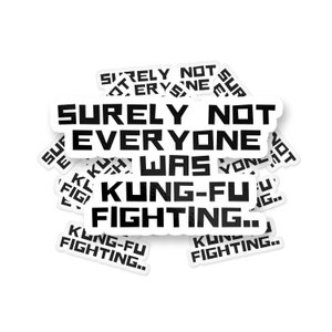 Surely Not Everyone Was Kung Fu Fighting Sticker, Funny Meme Sticker, Kung Fu Parody Sticker, Cute Sticker, Text Sticker, Funny Quotes