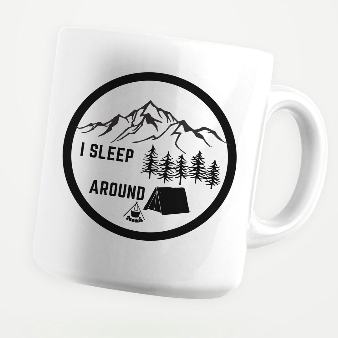 I Sleep Around Funny Camping Mug, Funny Mug, Meme Mug, Gift Mug, Coffee