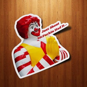 Just About Had It Sticker, Ronald McDonald Sticker, Funny Parody, Meme Sticker Weatherproof Sticker for Car, Laptop, Phone, Hydroflask