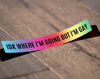 IDK Where I'm Going But I'm Gay, Gay Little Sticker, LGBTQ+ Sticker, Cute Vinyl Waterproof Sticker for Car, Laptop, Phone, Cooler