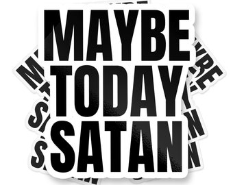 Maybe Today Satan Sticker, Funny Bumper Sticker, Meme Sticker, Funny Religious Sticker, Funny Sticker, Satan Sticker, Cute Sticker