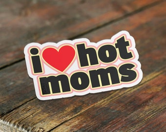 I Love Hot Moms Sticker, Meme Sticker, Funny Sticker, Hot Moms Meme, Waterproof Vinyl Sticker for Hydroflask, Laptop sticker