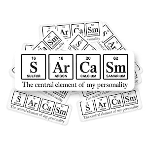 Sarcasm Element Sticker, Funny Science Chemistry Meme Vinyl Decal, Nerdy Sarcastic Sticker for Laptop, Water Bottle, Car & Trucks and more
