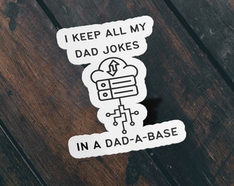 Keep All Dad Jokes In A Dad-A-Base, Funny Dad Meme Sticker, Dad Joke Sticker, Vinyl Sticker, Water Bottle, Hydroflask