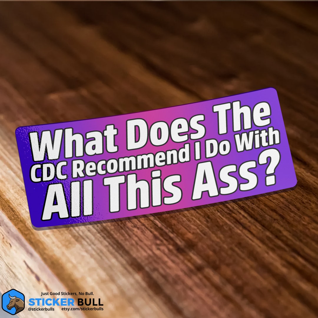 What Does the CDC Recommend I Do With All This Ass Funny Meme Sticker ...
