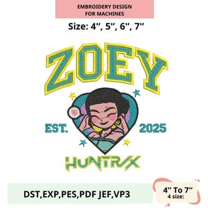 May include: An embroidery design for machines featuring the name "ZOEY" in a teal and yellow font, with a cartoon girl inside a heart. The design includes the text "EST. 2025" and "HUNTRX". Available in sizes 4", 5", 6", and 7".