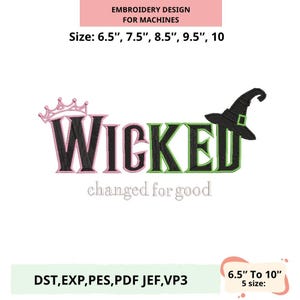 Puede incluir: Diseño de bordado para máquinas con la palabra "WICKED" en negro con detalles rosas y verdes, un sombrero de bruja y la frase "changed for good". Disponible en tamaños de 16,5 cm a 25,4 cm.