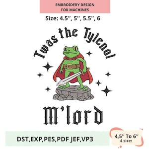 May include: Embroidery design for machines. The design features a green frog in a red cape holding a sword, with the text "Twas the Tylenol M'lord". Available in sizes 11.4 cm, 12.7 cm, 14 cm, and 15.2 cm.