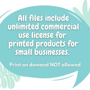 May include: A teal blue speech bubble with white text that reads "All files include unlimited commercial use license for printed products for small businesses. Print on demand NOT allowed."