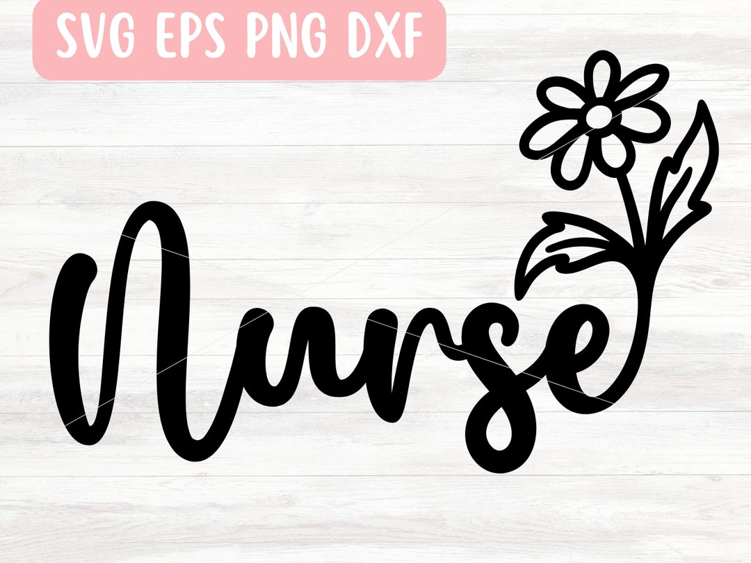 Nurse Flower SVG File for Cricut Nurse Shirt SVG Cute Nurse Etsy