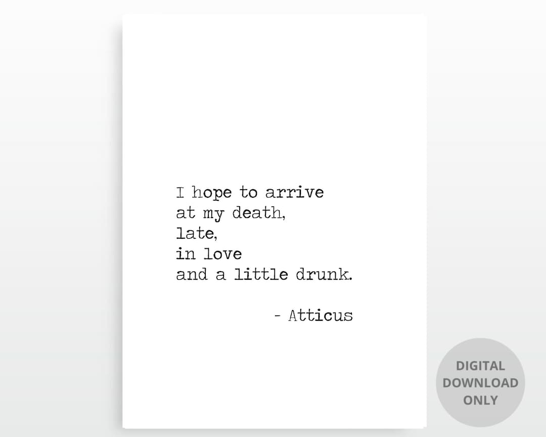 Atticus Poetry Quote I Hope to Arrive at My Death, Late, in Love, and a