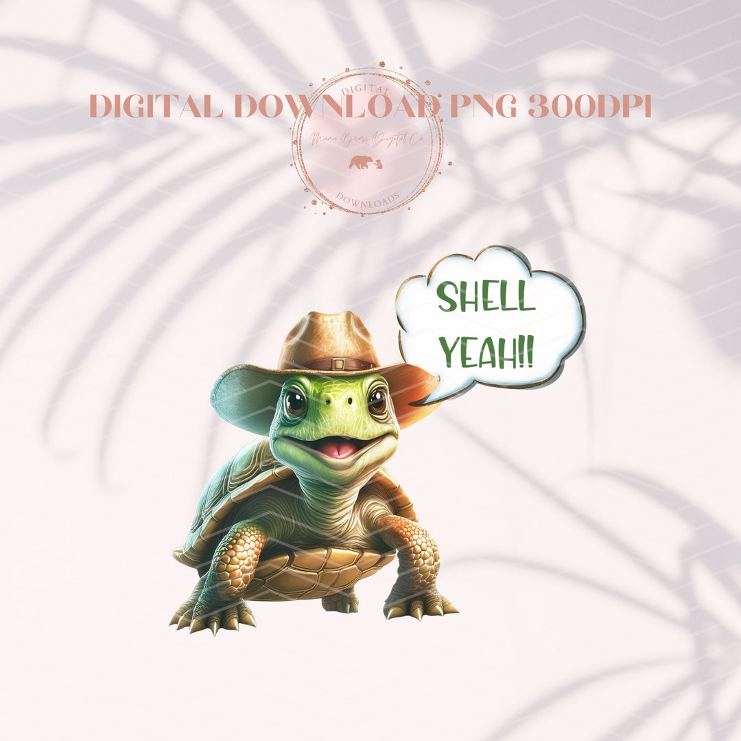 Shell Yeah Turtle PNG: Funny Animal Sublimation Design (digital ...