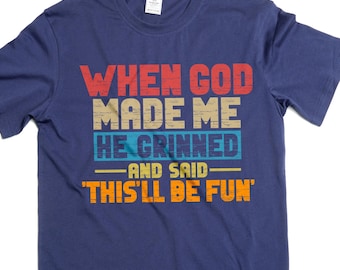 Funny When god created me T-shirt birthday gift humorous tee shirt Men's sarcastic funny shirts