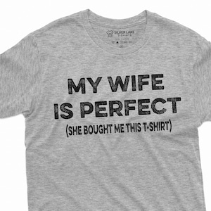 Men&#39;s Funny My Wife is Perfect Tee Shirt | Gift for husband | anniversary Tee Shirt She bought me this t-shirt Birthday Funny Shirts
