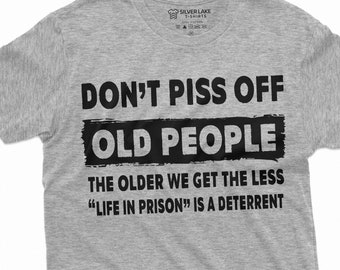 Men's funny Dont Piss off Old People Tee Shirt Funny Birthday Gift for Grandpa Dad Papa Humor Novelty T-shirt For him