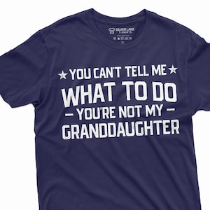 Men&#39;s Papa Grandpa T-shirt Grandfather Gift Tee you cant tell me what to do Grand daughter Granddaughter Tee Father&#39;s Day Birthday Tee