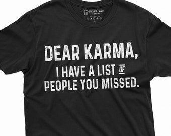 May include: Black t-shirt with white text that reads "DEAR KARMA, I HAVE A LIST OF PEOPLE YOU MISSED."