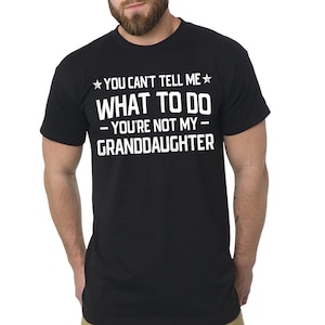 Men&#39;s Tall T-shirt Papa Grandpa T-shirt Grandfather Gift Tee you cant tell me what to do Grand daughter Extra Long Tee Granddaughter Tee