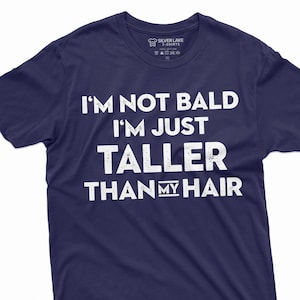 Men&#39;s I am not Bald T-shirt Funny Bald Man tee shirt husband dad grandpa Boyfriend Taller than my hair humorous saying graphic tee