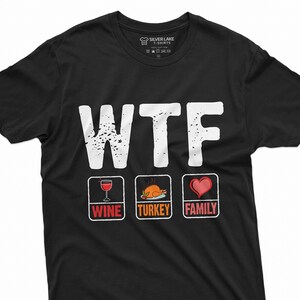 Thanksgiving Funny T-shirt WTF Wine Turkey Family Tee Shirt Thanksgiving Dinner Humor Tee Mens Womens Shirts