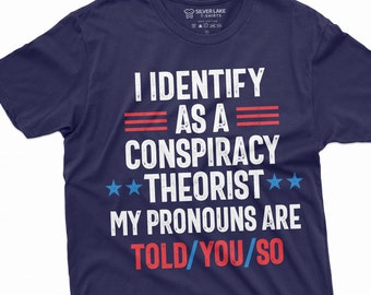 Men&#39;s Conspiracy Theorist T-shirt I identify as a conspiracy theorist my pronouns are told you so Birthday Gift dad grandpa tee shirt