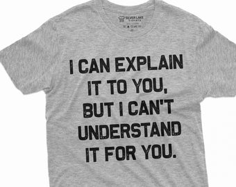 Op de afbeelding: Grijs T-shirt met de tekst "Ik kan het je uitleggen, maar ik kan het niet voor je begrijpen."