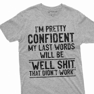 Funny "My Last Words" T-Shirt For Men | Humorous Saying Tee – Birthday Gift For Husband, Dad, Boyfriend