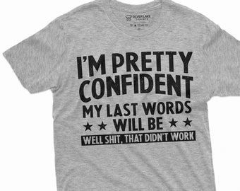 Men's Funny Last words T-shirt Birthday Gift Humorous Tee for Him fail attempt famous last words bday tees