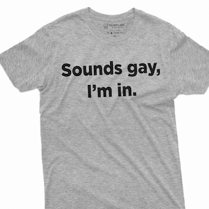 Mens Sounds Gay I Am In Lgbt Funny Gift Tshirt Mens Sounds Gay I Am In Lgbt Funny Gift Tshirt