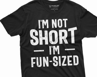 I'm not short T-shirt I am fun sized Mens Womens Unisex tee Funny saying short person birthday gift humorous tee shirt