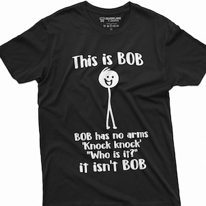 Men&#39;s Funny This Is Bob. Bob Has No Arms T-shirt Sarcastic Novelty Gifts Funny Shirts For Him Her