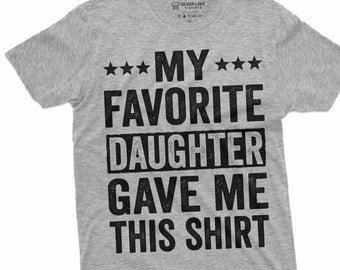 Men's favorite daughter gave me this T-shirt Father's day humorous saying gift tee funny text daughter dad gifts
