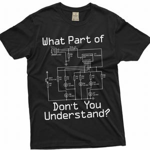 Peut inclure: T-shirt noir avec un schéma de circuit blanc et le texte "What Part of Don't You Understand?" imprimé dessus.