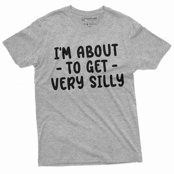 I am about to get silly funny shirt humorous saying men's women's unisex tee shirt Birthday gift tee