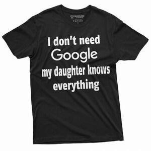 May include: Black t-shirt with white text that reads "I don't need Google my daughter knows everything." The shirt has a crew neck and short sleeves. The brand name "Silver Lake T-Shirts" is printed on the tag.