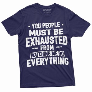 You People Must Be Exhausted From Watching Me T-Shirt Gift You People Must Be Exhausted From Watching Me T-Shirt Gift