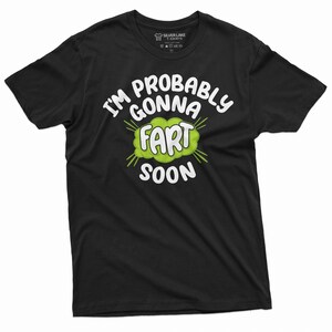 Men&#39;s Funny offensive T-shirt Probably I will fart soon adult humor Birthday Gift novelty tee shirt for him