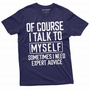 Men&#39;s Funny Expert Advice Tee shirt I talk to myself Funny Tee Shirt Humorous Gifts Mens Womens Teeshirt