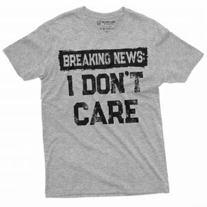 Breaking news I Don&#39;t Care Funny T-shirt | Mens Gifts humorous shirt | Christmas Funny text Tee Shirt | Birthday Gift mens tees
