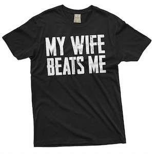 Men's Funny Tee Husband Birthday Sarcastic my wife beats me humor Tee Papa dad gifts Father's day tee image 1