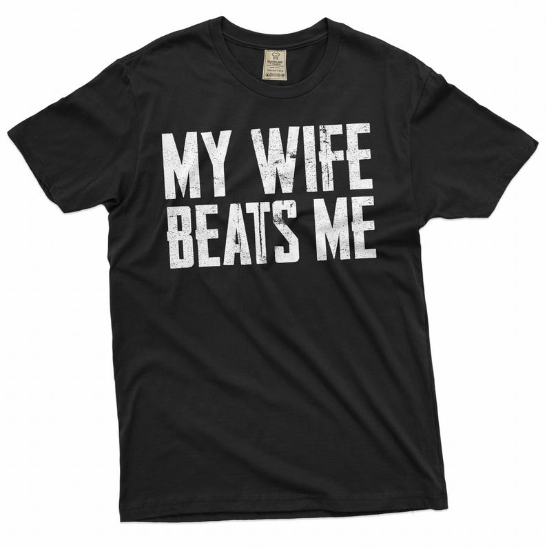 Men's Funny Tee Husband Birthday Sarcastic my wife beats me humor Tee Papa dad gifts Father's day tee image 1